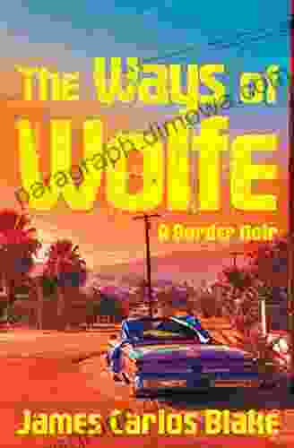 The Ways Of Wolfe: A Border Noir (The Wolfe Family)