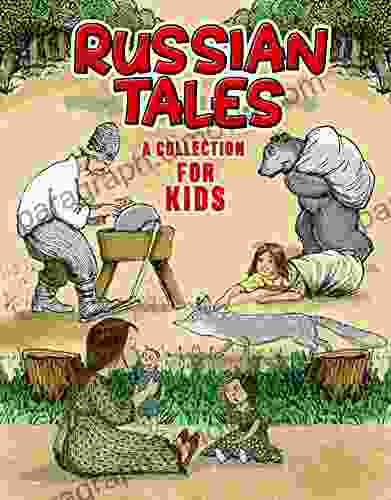 Russsian Tales For Kids: A Collection Of Some Of The Best Tales