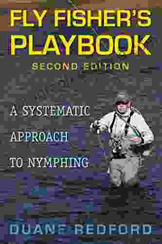 Fly Fisher S Playbook: A Systematic Approach To Nymphing