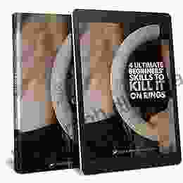 4 Ultimate Beginners Skills To Kill It On Gymnastic Rings: Full Body Gymnastics Rings Training Guide To Building The Physique Of A Gymnast