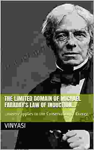 The Limited Domain Of Michael Faraday S Law Of Induction : Merely Applies To The Conservation Of Energy