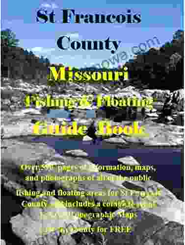 St Francois County Missouri Fishing Floating Guide Book: Complete Fishing And Floating Information For St Francois County Missouri (Missouri Fishing Floating Guide Books)