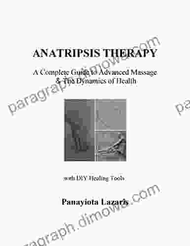 Anatripsis Therapy : A Complete Guide To Advanced Massage The Dynamics Of Health With DIY Healing Tools