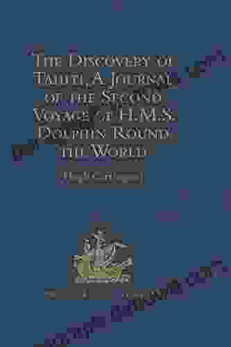 The Discovery Of Tahiti A Journal Of The Second Voyage Of H M S Dolphin Round The World Under The Command Of Captain Wallis R N : In The Years 1766 (Hakluyt Society Second 98)