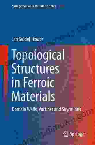 Topological Structures In Ferroic Materials: Domain Walls Vortices And Skyrmions (Springer In Materials Science 228)