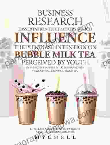 Business Research Dissertation The Factors Which Influence The Purchase Intention On Bubble Milk Tea Perceived By Youth In Selective Bubble Milk Tea Branches By Youth : Kuching Sarawak Malaysia