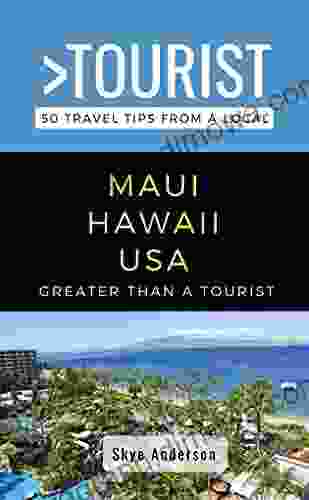 Greater Than A Tourist Maui Hawaii USA: 50 Travel Tips From A Local (Greater Than A Tourist Hawaii)