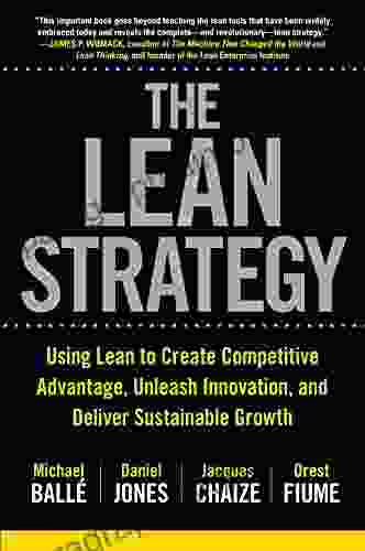 The Lean Strategy: Using Lean To Create Competitive Advantage Unleash Innovation And Deliver Sustainable Growth