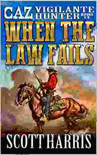 When The Law Fails: Caz Vigilante Hunter: One Two Three Four Five And Six In A Western