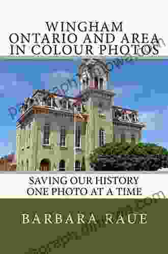 Wingham Ontario And Area In Colour Photos: Saving Our History One Photo At A Time (Cruising Ontario)