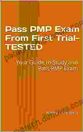 Pass PMP Exam From First Time TESTED: Your Guide To Study And Pass PMP Exam