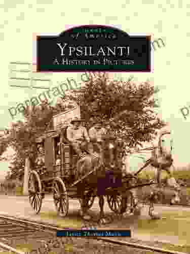 Ypsilanti: A History In Pictures (Images Of America)